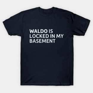 Waldo is Locked in my Basement T-Shirt